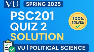 PSC 201 Quiz No. 2 Solution | Spring 2025 | Political Science | VU Quiz Solved