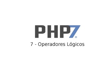 7 - Tutorial de PHP7 - Operadores Lógicos