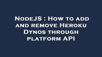 NodeJS : How to add and remove Heroku Dynos through platform API