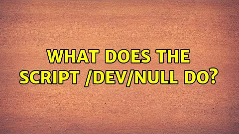Ubuntu: What does the script /dev/null do?