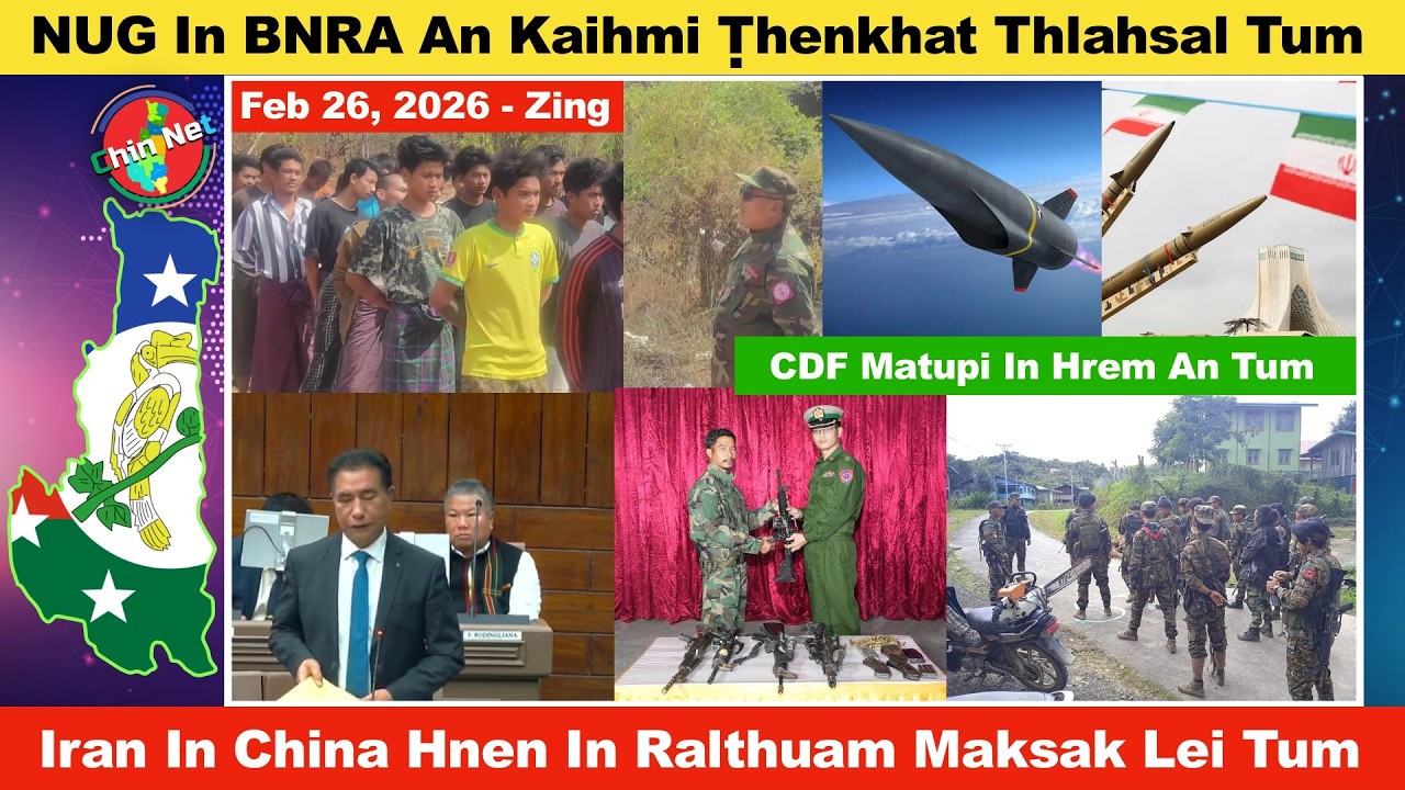 Feb 26 Zing: NUG In BNRA An Kaihmi Ṭhenkhat Thlahsal Tum. Iran In China Hnenin Missile Lei Tum
