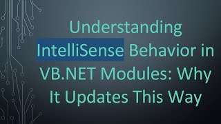 Understanding Intellisense Behavior In Vb.net Modules Why It Updates This Way