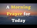 A morning prayer for today  lord help me to surrender everything into your hands