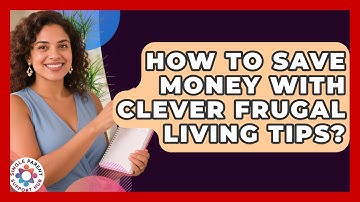 How To Save Money With Clever Frugal Living Tips? - Single Parent Support Hub