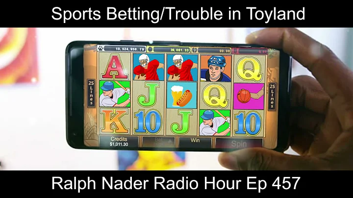 Sports Betting/Trouble in Toyland - Ralph Nader Radio Hour Ep 457