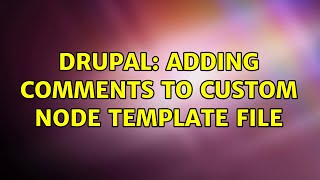 Drupal: Adding Comments to Custom Node Template File
