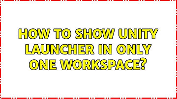 Ubuntu: How to show Unity launcher in only one workspace? (2 Solutions!!)