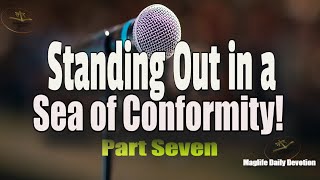 Standing Out in a Sea of Conformity! Part Seven |Magnificent Life Daily Devotion