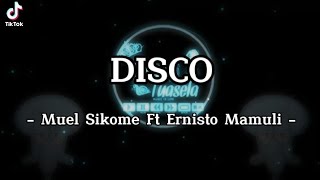 DJ VIRAL!! Muel Sikome Ft Ernisto Mamuli - DISCO - NEW2022