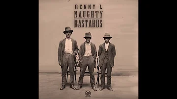 Benny L  - Naughty Bastards