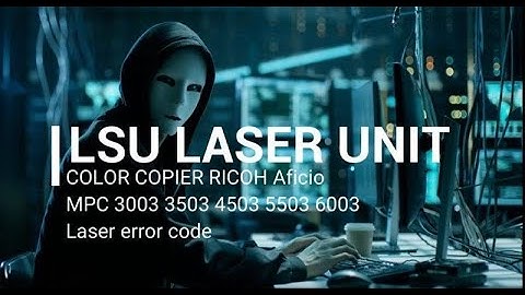 LASER Problem RICOH MPC3003 MPC3503 MPC4503 MPC5503 MPC6003 Tutorial for Service