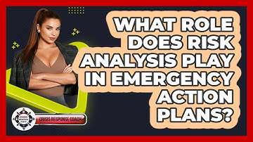 What Role Does Risk Analysis Play In Emergency Action Plans? - Crisis Response Coach