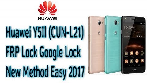 Huawei Y5II CUN L21 FRP Lock Google Account Remove Second Method 100% Tested