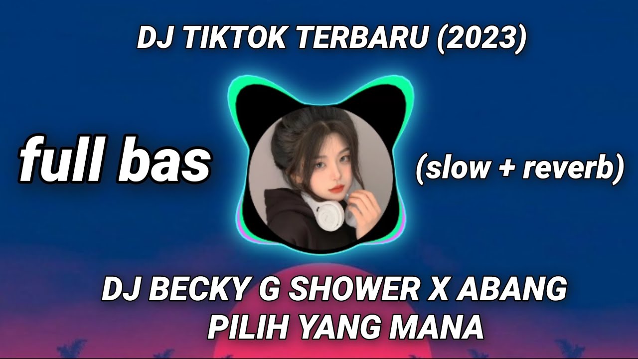 DJ BECKY G SHOWER X ABANG PILIH YANG MANA (Dj TIKTOK TERBARU) YouTube
