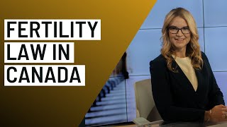IVF, Sperm and egg donation and surrogacy - how does fertility law work in Canada