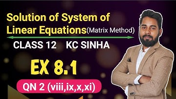 Solution of System of Linear Equations (Matrix Method)| Class 12 | KC Sinha Ex 8.1 |QN 2(viii to xi)