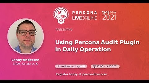 Lenny Andersen - Stofa a/s - Using Percona Audit Plugin in Daily Operation - Percona Live 2021