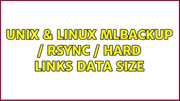Unix & Linux: mlbackup / rsync / hard links data size (2 Solutions!!)