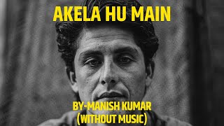 Akela Hoon Main(Without Music)Performed By-Manish Kumar