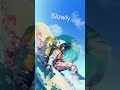 Slowly