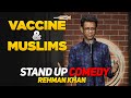 Vaccine  muslims  stand up comedy  rehman khan