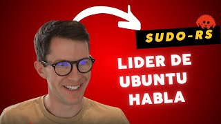 Líder de Ubuntu Linux responde preguntas sobre sudo-rs - Español