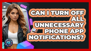 Can I Turn Off All Unnecessary Phone App Notifications? - Phone Fix and Features