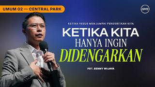 IBADAH UMUM 2 | KETIKA KITA HANYA INGIN DIDENGARKAN - PDT. BENNY WIJAYA (GMS CENTRAL PARK)