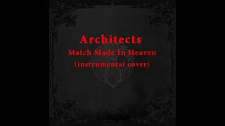 Architects - A Match Made In Heaven (instrumental cover)