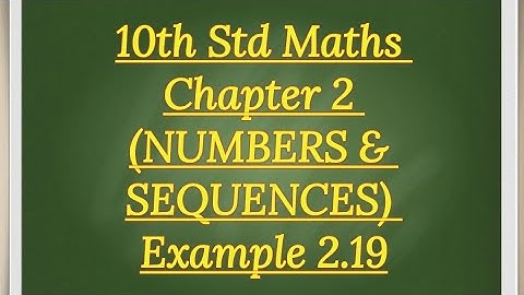 10th std Maths Chapter 2 (NUMBERS AND SEQUENCES) Example 2.19