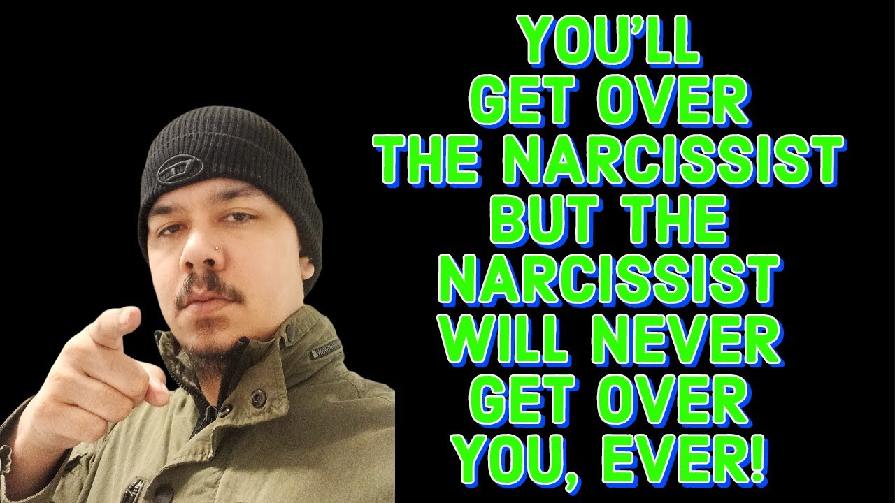 YOU'LL GET OVER THE NARCISSIST BUT THE NARCISSIST WILL NEVER GET OVER ...