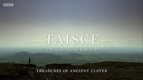 Taisce Shean Uladh / Treasures of Ancient Ulster - Episode 1 (BBC)