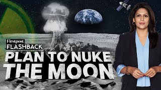 Why did America Try to Nuke the Moon? | Flashback with Palki Sharma