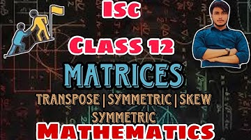 Matrices | Class 12 | Transpose | Symmetric Matrix | Skew Symmetric Matrix