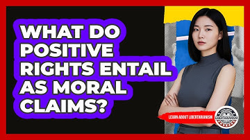 What Do Positive Rights Entail As Moral Claims?