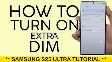 How to Turn on Extra Dim Mode on Screen Brightness Samsung S25 Ultra 2025