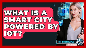 What Is A Smart City Powered By IoT? - Tech Terms Explained
