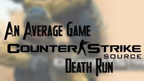 An Average Game: Counter Strike Source - Death Run
