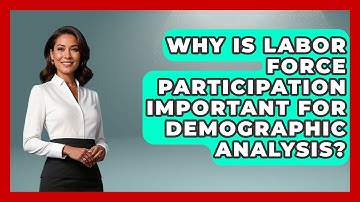 Why Is Labor Force Participation Important For Demographic Analysis? - Demographic Data Answers