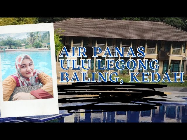 Baling Hotspring, Rekreasi kolam air panas Ulu Legong, Baling, Kedah class=