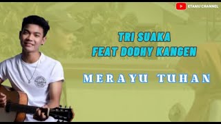 Merayu Tuhan-Tri Suaka Ft. Dodhy Kangen(Lirik)