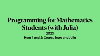 Hours 1 and 2: Intro | 2023 Programming for Mathematicians with Julia