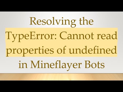 Resolving the TypeError: Cannot read properties of undefined in Mineflayer Bots
