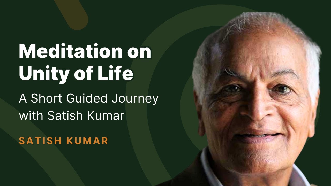 Meditation on Unity of Life | Satish Kumar