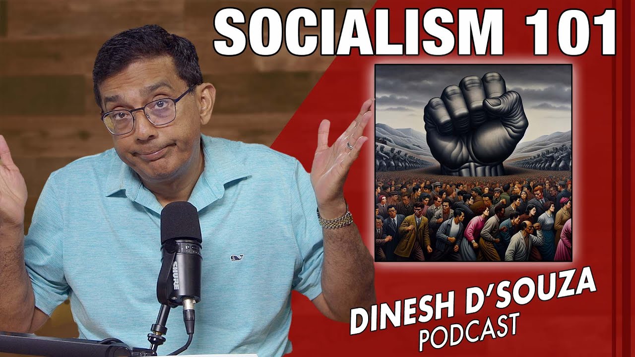 SOCIALISM 101 Dinesh D’Souza Podcast Ep1155