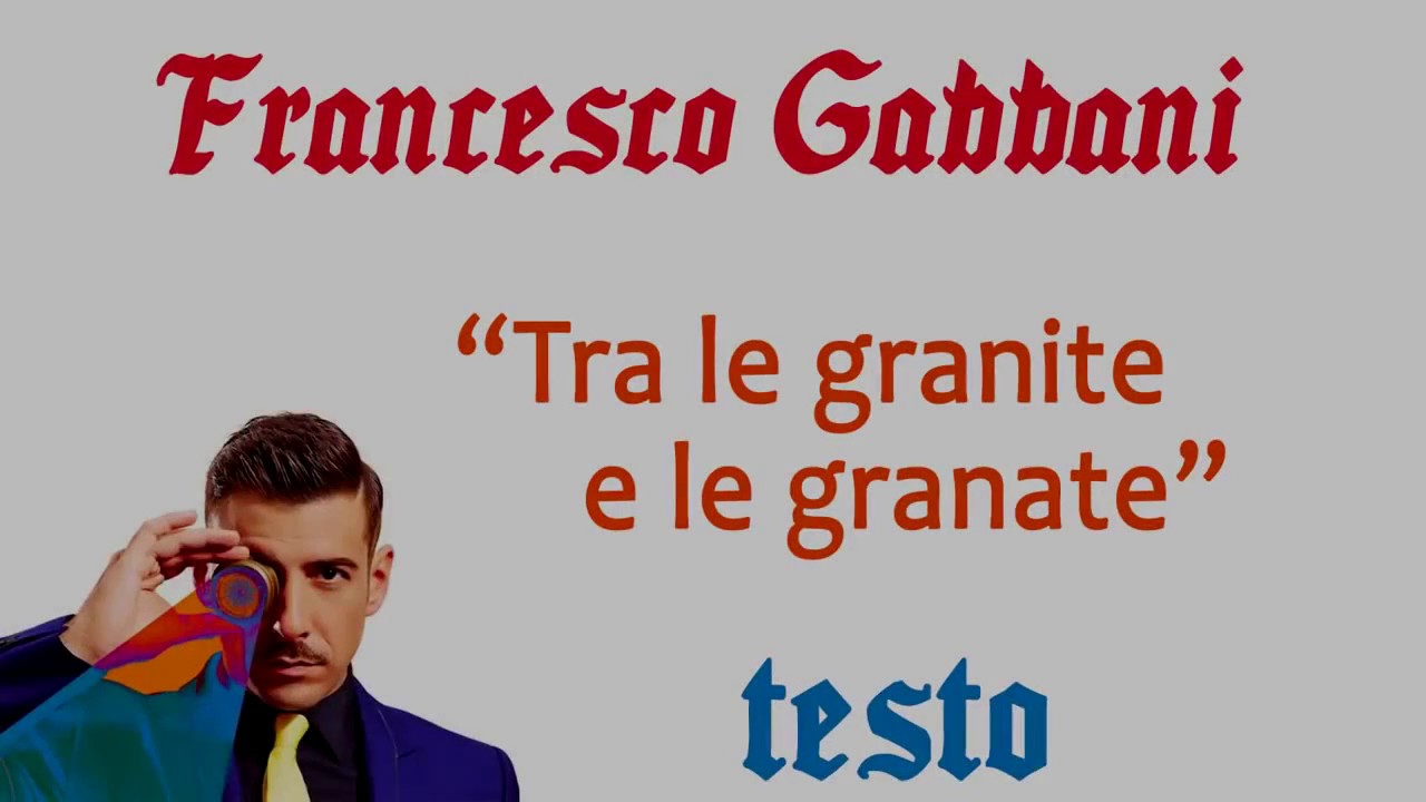 Francesco gabbani tra le granite e le granate (testo ...