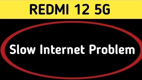 redmi 12 slow internet problem, how to solve slow internet problem