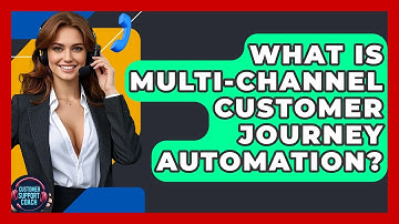 What Is Multi-Channel Customer Journey Automation? - Customer Support Coach
