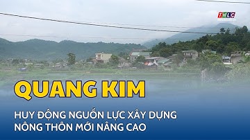 Quang Kim huy động nguồn lực xây dựng nông thôn mới nâng cao | THLC