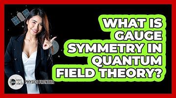 What Is Gauge Symmetry In Quantum Field Theory? - Physics Frontier